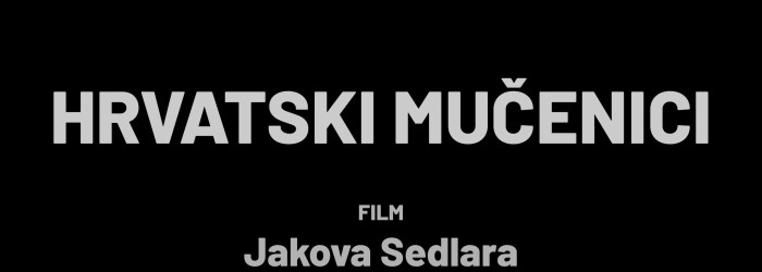 NAJAVA: Film Jakova Sedlara - Hrvatski mučenici